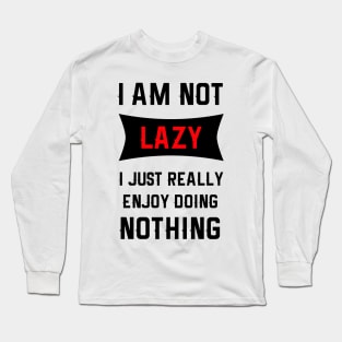 Lazy Is As Lazy Does Long Sleeve T-Shirt